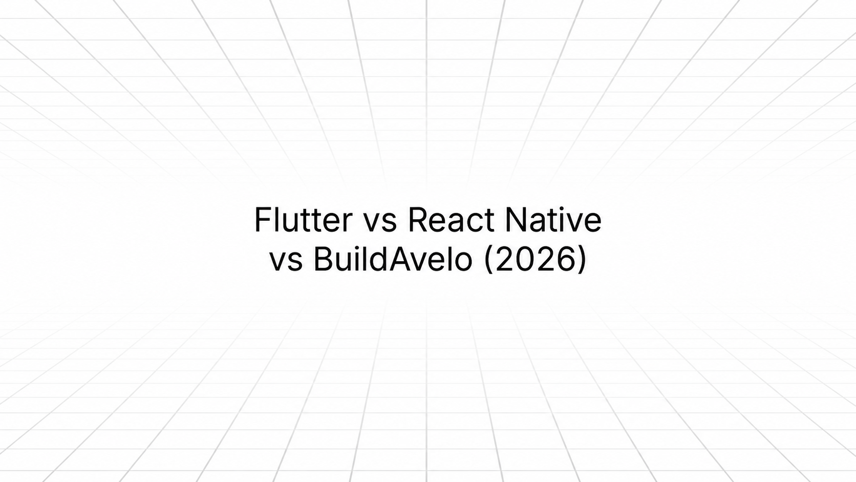 Title slide with a white background and a subtle gray perspective grid receding toward the horizon, displaying the text 'Flutter vs React Native vs BuildAvelo (2026)' in black centered text.