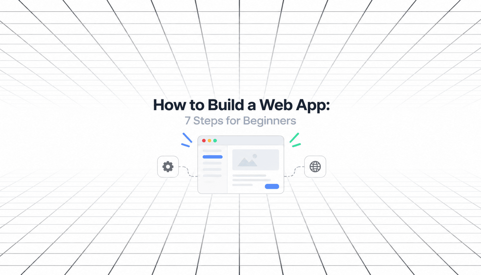 How to Build a Web App: 7 Steps for Beginners — minimalist illustration featuring a web app interface connected to settings and globe icons on a white perspective-grid background.