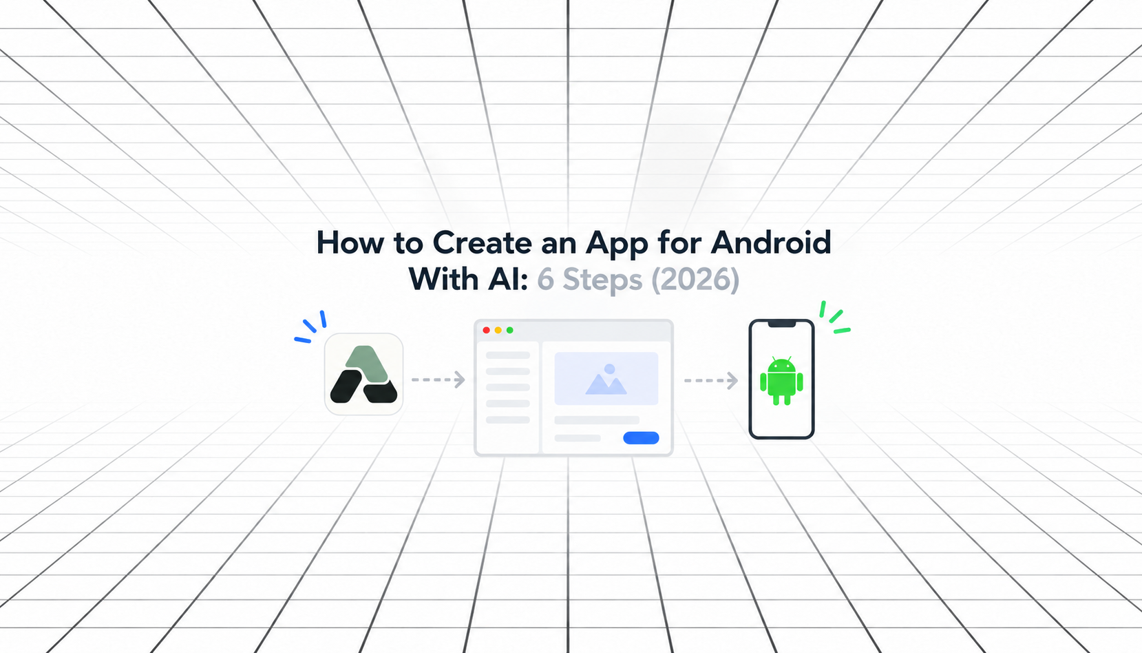 How to Create an App for Android With AI: 6 Steps (2026) — minimalist illustration showing the BuildAvelo logo connected to a web app builder and an Android smartphone on a white perspective-grid background.