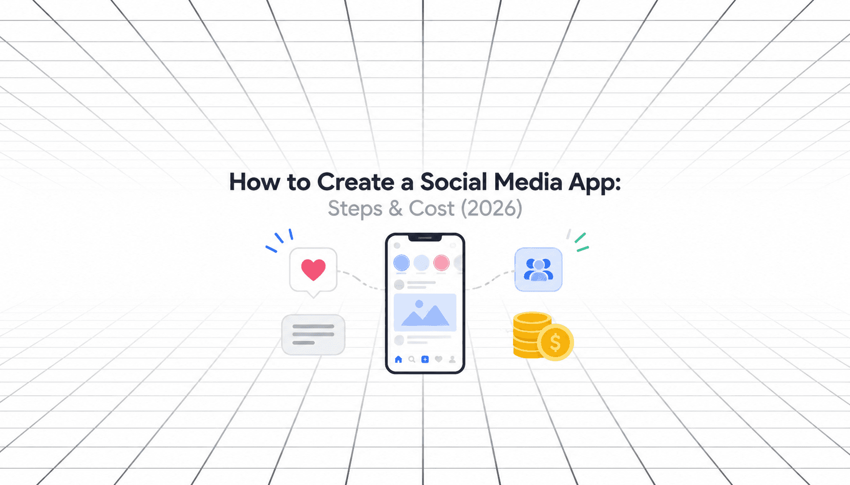 How to Create a Social Media App: Steps & Cost (2026) — minimalist illustration featuring a social media app on a smartphone, surrounded by likes, messages, user icons, and coins on a white perspective-grid background.