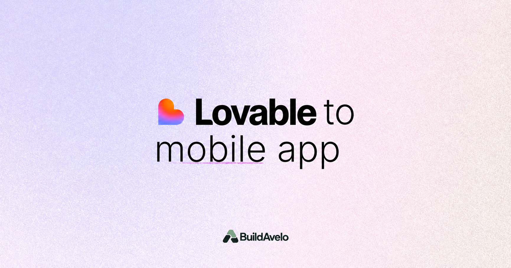 Gradient promotional graphic reading 'Lovable to mobile app' with the Lovable heart logo, branded by BuildAvelo.