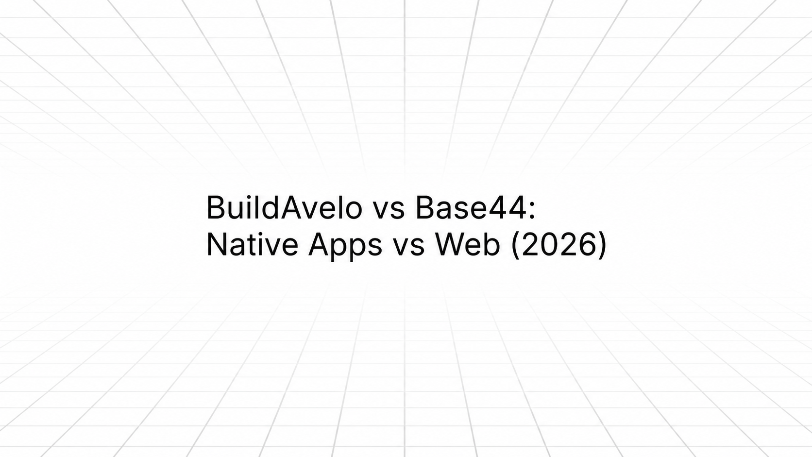 Title slide reading 'BuildAvelo vs Base44: Native Apps vs Web (2026)' in black text on a white background with a subtle grid/perspective line pattern