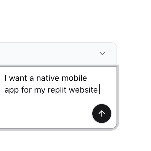 UI card with the text ‘I want a native mobile app for my replit website’ and a circular upward arrow button in the corner.