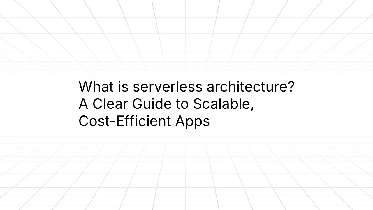 Presentation slide with a light gray perspective grid background and the title text: ‘What is serverless architecture? A Clear Guide to Scalable, Cost-Efficient Apps.