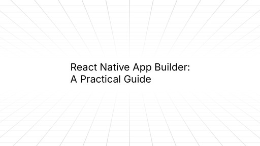 Title slide reading 'React Native App Builder: A Practical Guide' on a white geometric background with diagonal grid lines