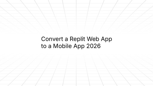 Cover image with the title Convert a Replit Web App to a Mobile App 2026 on a light perspective grid