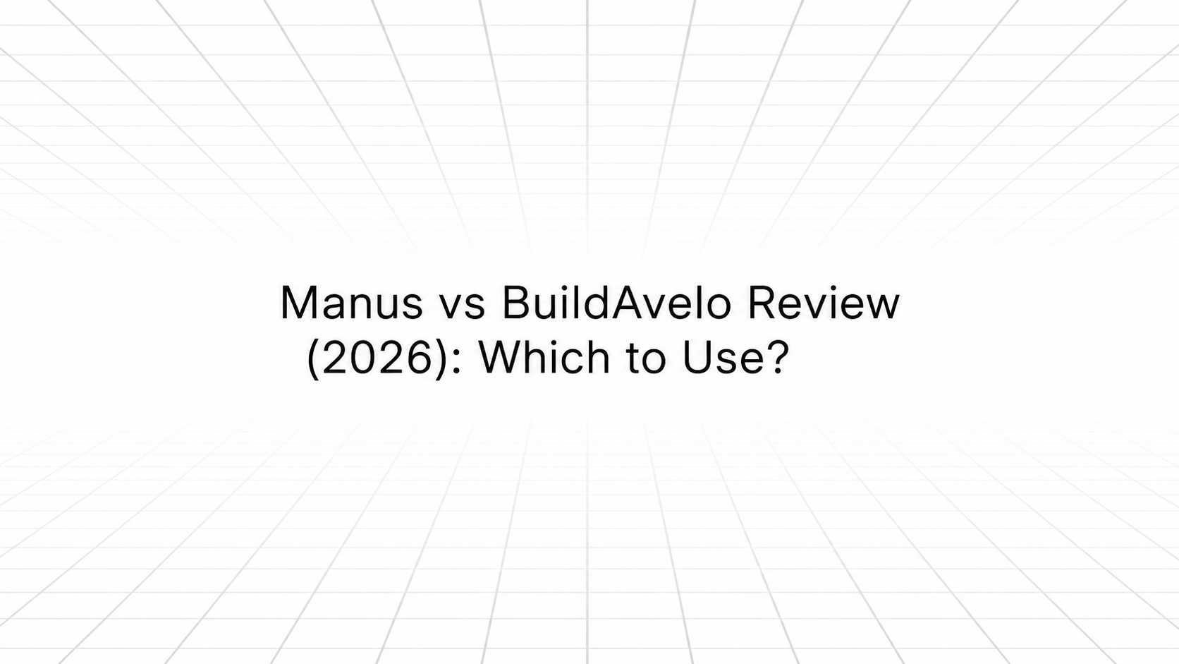 Blog hero image with title text reading 'Manus vs BuildAvelo Review (2026): Which to Use?' over a minimal white background with a faint 3D perspective grid.
