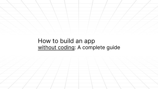 Slide title reading ‘How to build an app without coding: A complete guide’ on a white background with a faint grid pattern.