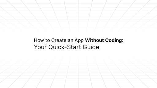 Text graphic titled ‘How to Create an App Without Coding: Your Quick-Start Guide’ displayed on a white background with a subtle grid pattern extending into the distance.
