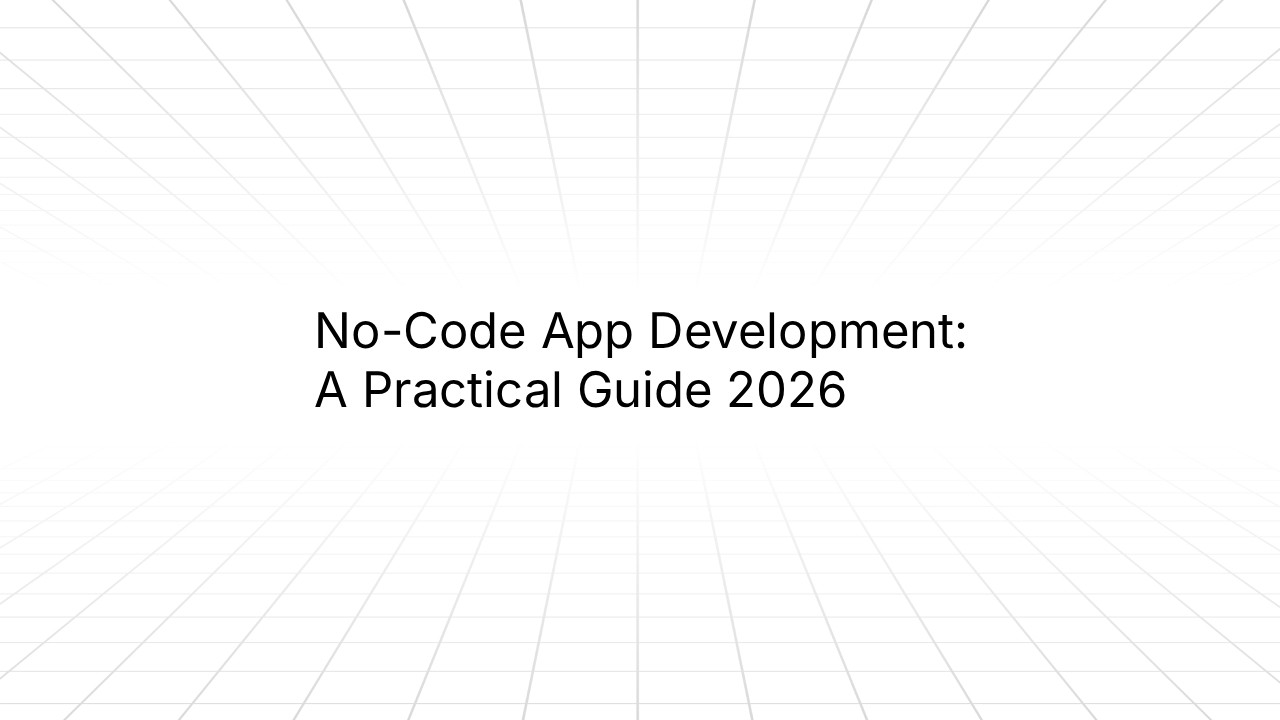 No-Code App Development: A Practical Guide 2026