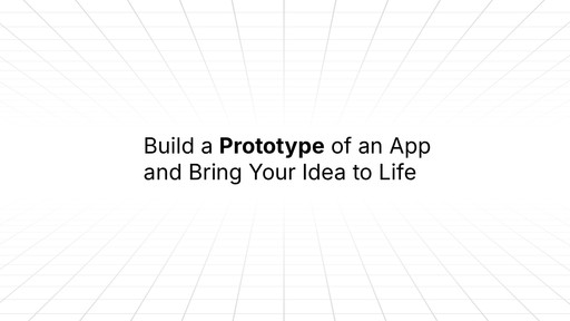 Minimalist slide with a white background and subtle grid perspective, featuring centered text that reads ‘Build a Prototype of an App and Bring Your Idea to Life,’ with the word ‘Prototype’ emphasized in bold.