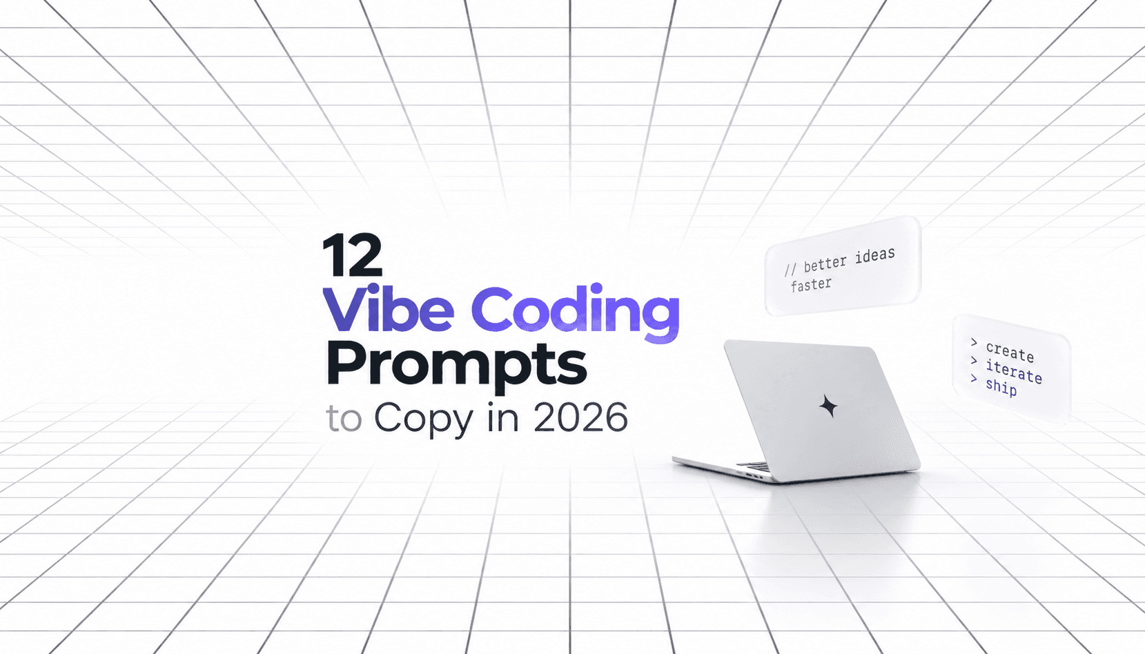 12 Vibe Coding Prompts to Copy in 2026 title card with a laptop and floating prompt bubbles reading create, iterate, ship