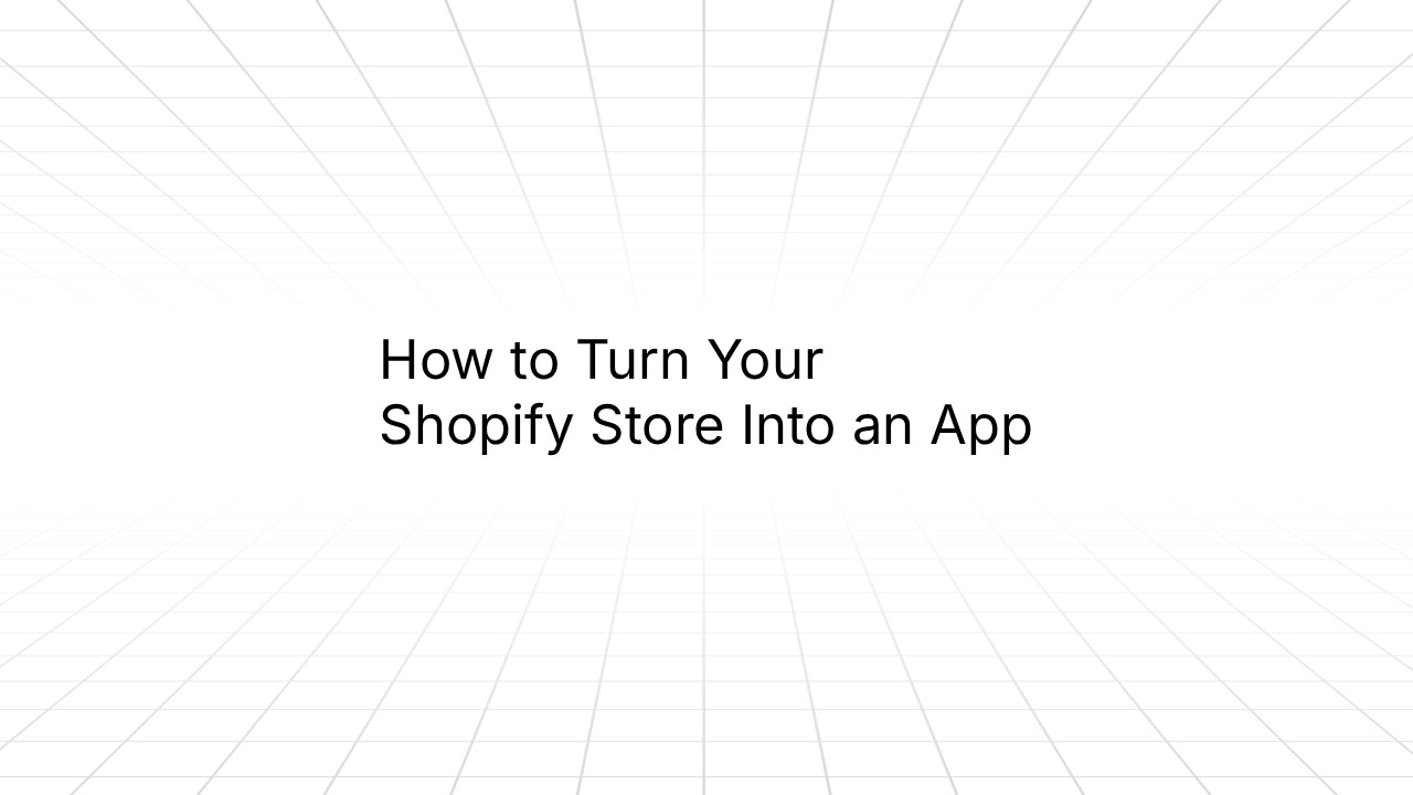 How to Turn Your Shopify Store Into an App 2026