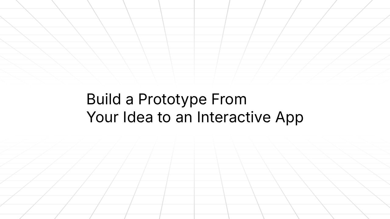 Minimalist slide with a perspective grid background and the centered text ‘Build a Prototype From Your Idea to an Interactive App.