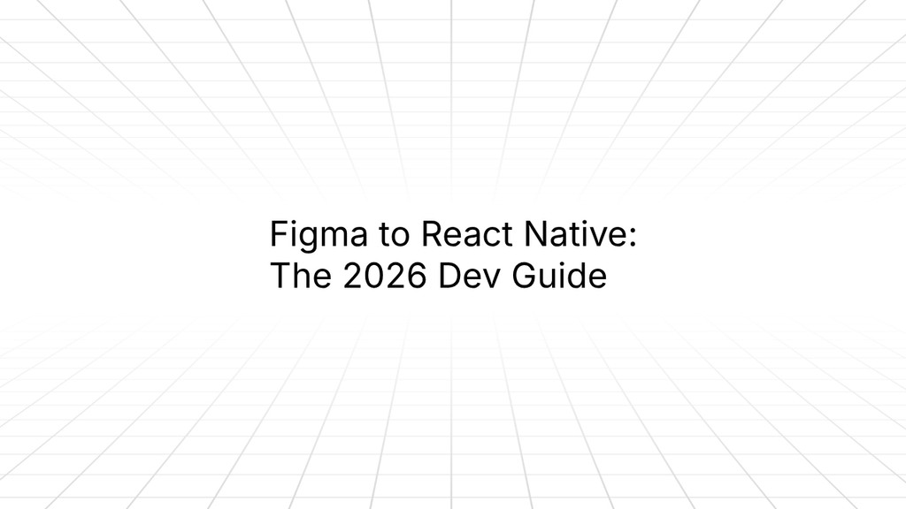 Figma to React Native: The 2026 Dev Guide