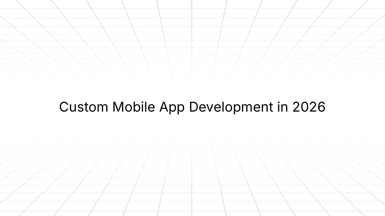 Minimalist slide with a light gray grid background and centered black text reading ‘Custom Mobile App Development in 2026.