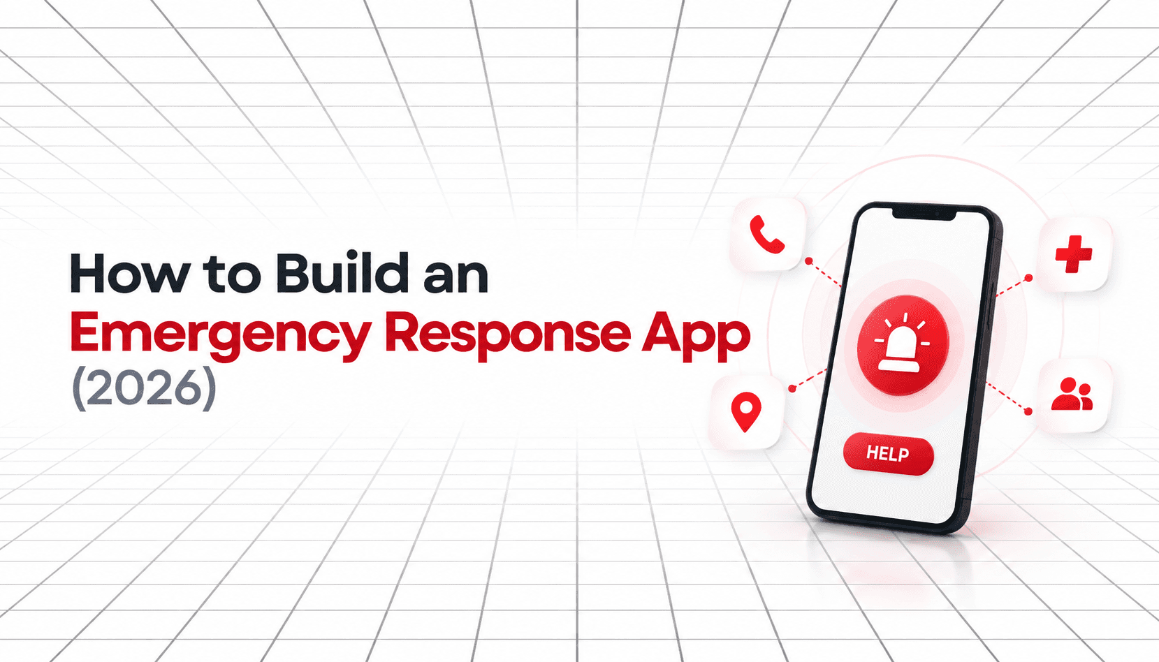 Emergency response app concept showing a smartphone with a red SOS alert, surrounded by phone, medical, location, and emergency contact icons, with the title ‘How to Build an Emergency Response App (2026)’.