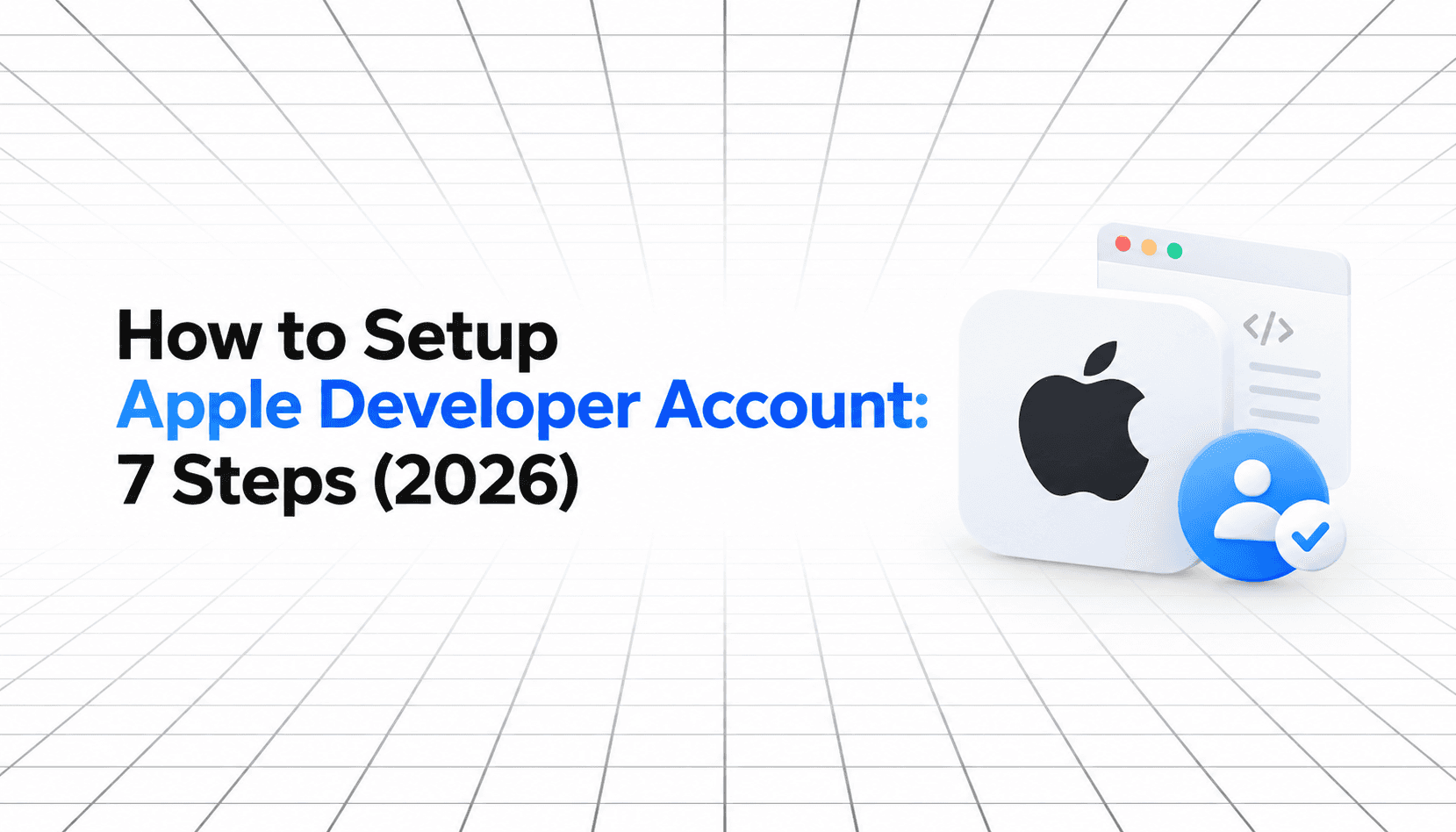 Blog banner for ‘How to Setup Apple Developer Account: 7 Steps (2026),’ featuring an Apple logo, developer code window, and verified account icon on a minimal perspective grid background.