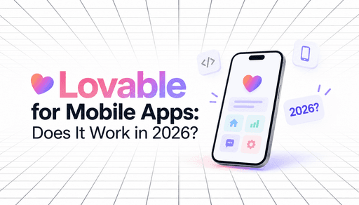 Minimalist blog graphic for ‘Lovable for Mobile Apps: Does It Work in 2026?’ featuring a smartphone mockup, Lovable heart logo, app icons, and a white perspective grid background