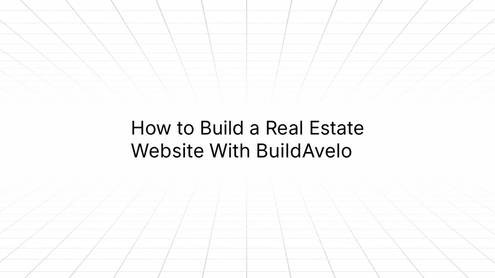 Title slide with a white background and a subtle perspective grid pattern radiating outward, displaying the text 'How to Build a Real Estate Website With BuildAvelo's in black.