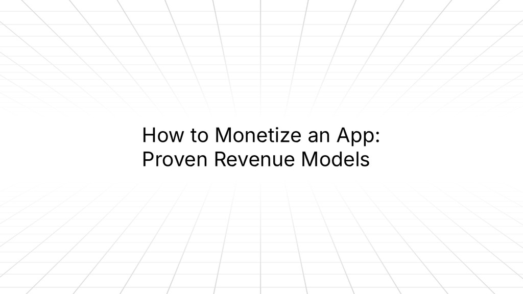 Slide with a minimalist grid background displaying the title ‘How to Monetize an App: Proven Revenue Models’ centered in black text.