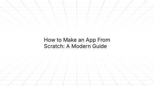 Title slide with white background and diagonal line pattern reading 'How to Make an App From Scratch: A Modern Guide' in large black text
