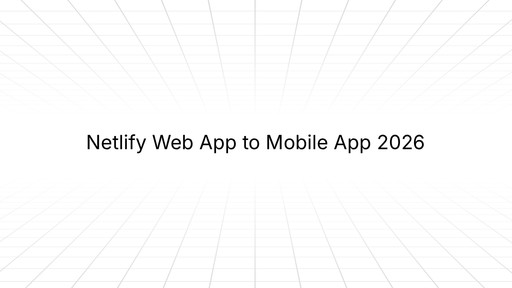 Netlify Web App to Mobile App 2026